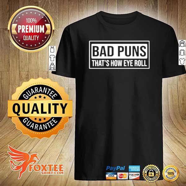 Bad Puns That’s How Eye Roll shirt