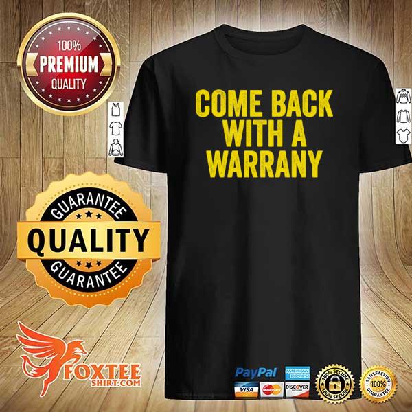 Come back with a warrany shirt