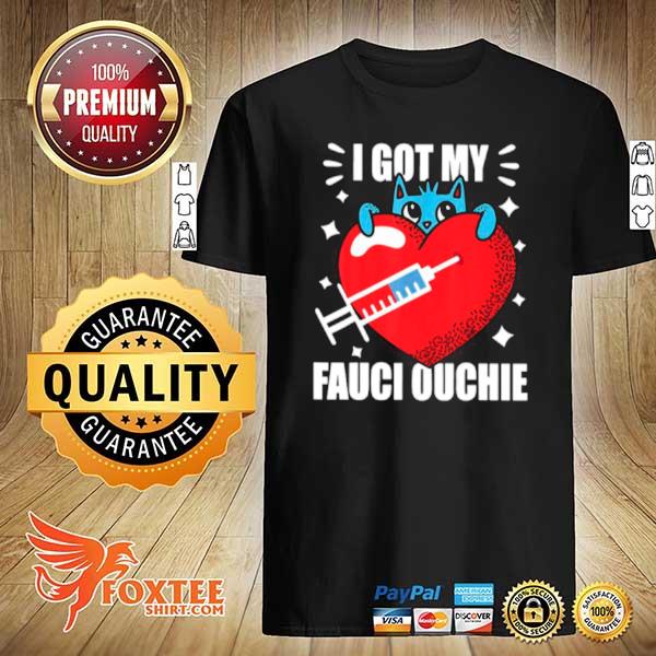 Heart Got My Fauci Ouchie With Covid Vaccine shirt