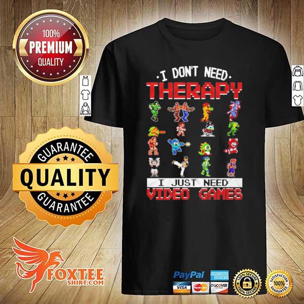 I Don't Need Therapy I Just Need Video Games Shirt