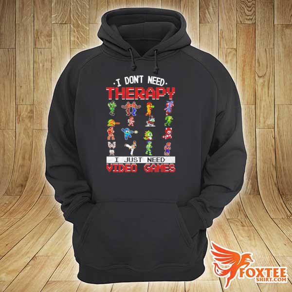 I Don't Need Therapy I Just Need Video Games Shirt hoodie