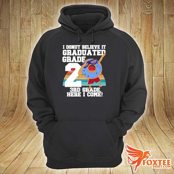 I Donut Belieye It Graduated Grade 2nd 3rd Grade Here I Come Shirt hoodie