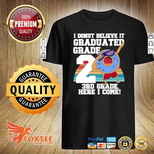 I Donut Belieye It Graduated Grade 2nd 3rd Grade Here I Come Shirt