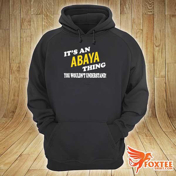 IT'S AN ABAYA THING You Wouldn't Understand Shirt hoodie