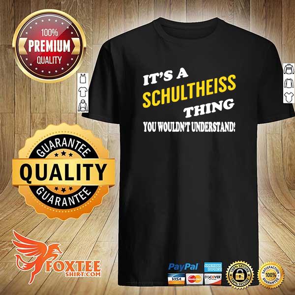 It's An Schultheiss Thing You Wouldn't Understand Shirt-Limited Edition