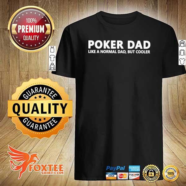 Poker Dad Like A Normal Dad But Cooler Shirt