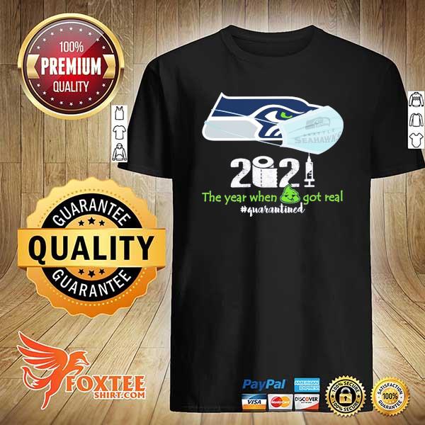 Seattle Seahawks 2021 The Year When Got Real Quarantine Shirt