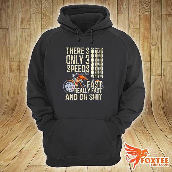 There's only 3 speed fast really fast and oh shit motorcycle hoodie