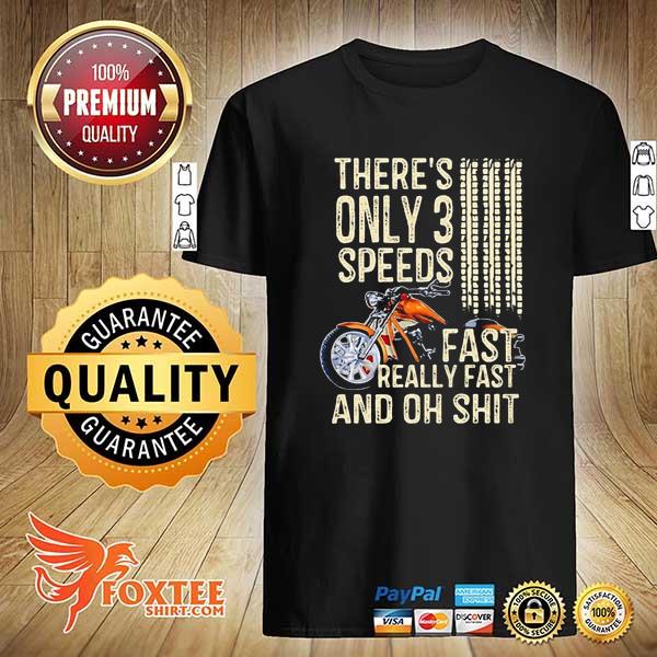 There's only 3 speed fast really fast and oh shit motorcycle shirt