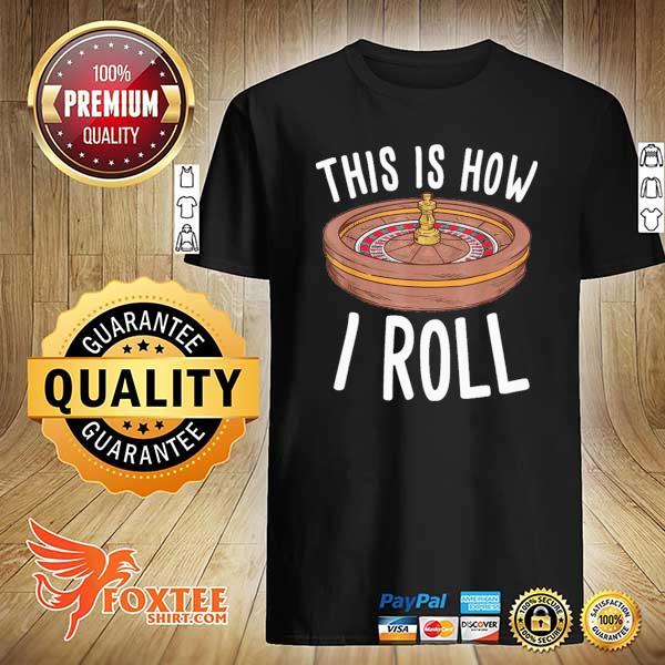 This Is How I Roll Casino Shirt