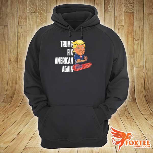 Trump fix America again Trump fan hoodie