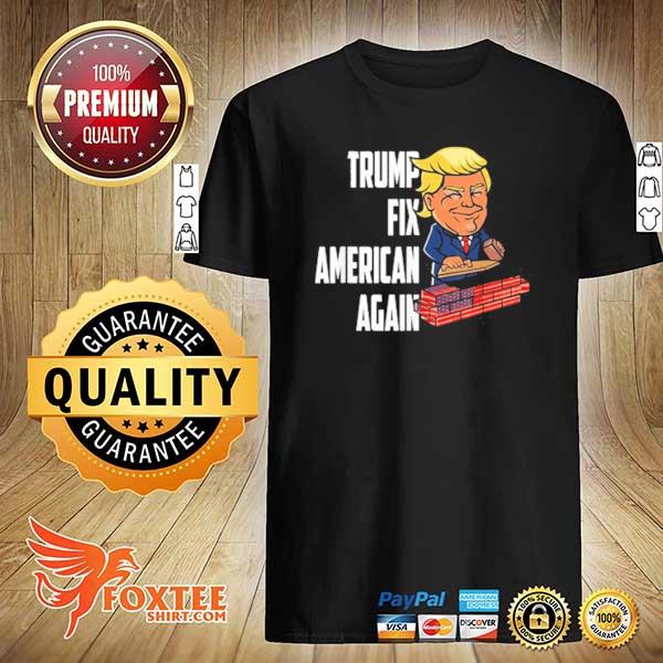 Trump fix America again Trump fan shirt