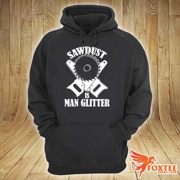 2021 sawdust is man glitter s hoodie