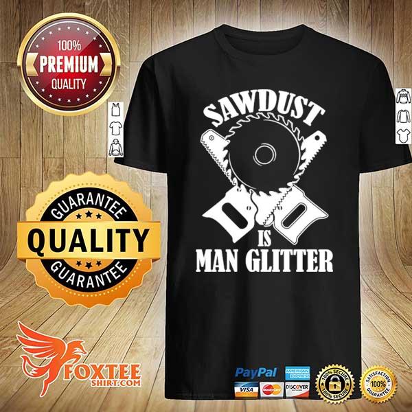 2021 sawdust is man glitter shirt