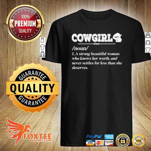 Cowgirl Noun A Strong Beautiful Woman Who Knows Her Worth Shirt