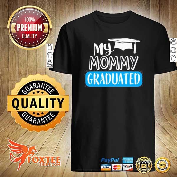 Adorable My Mommy Graduated For Son Or Daughter Shirt