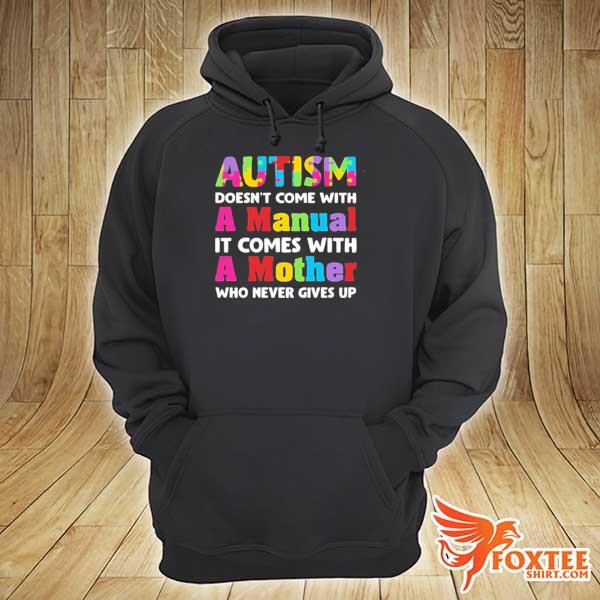 Autism does come with a manual it comes with a mother who never give up s hoodie