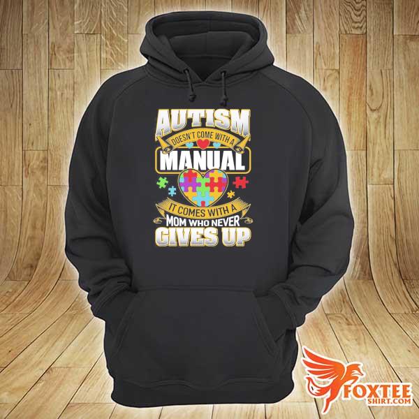 Autism doesn't come with a manual it comes with a mom who never gives up s hoodie