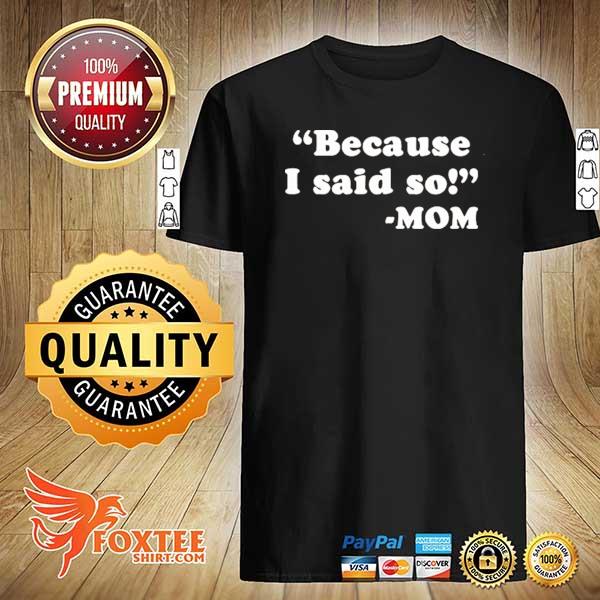 Because I said so mom shirt