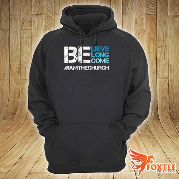 Believe Belong Become Shirt hoodie