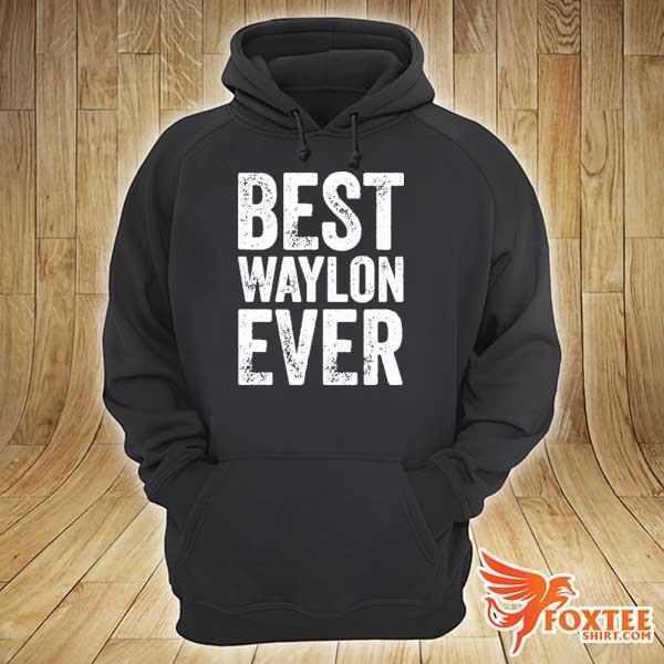 Best waylon ever s hoodie