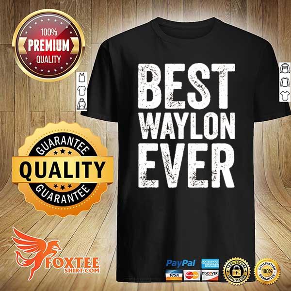 Best waylon ever shirt