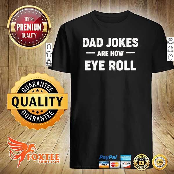 Buy dad jokes are how eye roll shirt