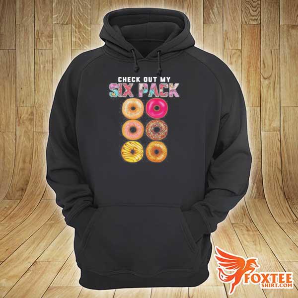 Check Out My Six Pack Shirt hoodie