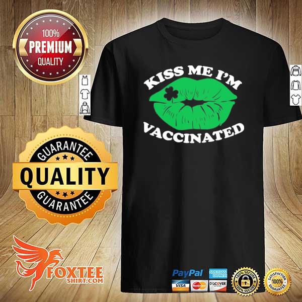 Clover lips kiss me I'm vaccinated – st patrick's day shirt