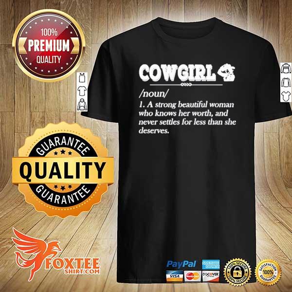 Cowgirl Noun A Strong Beautiful Woman Who Knows Her Worth Shirt