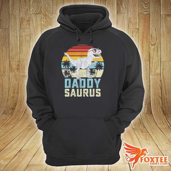 Daddysaurus T Rex Dinosaur Daddy Saurus Family Matching Vintage Shirt hoodie