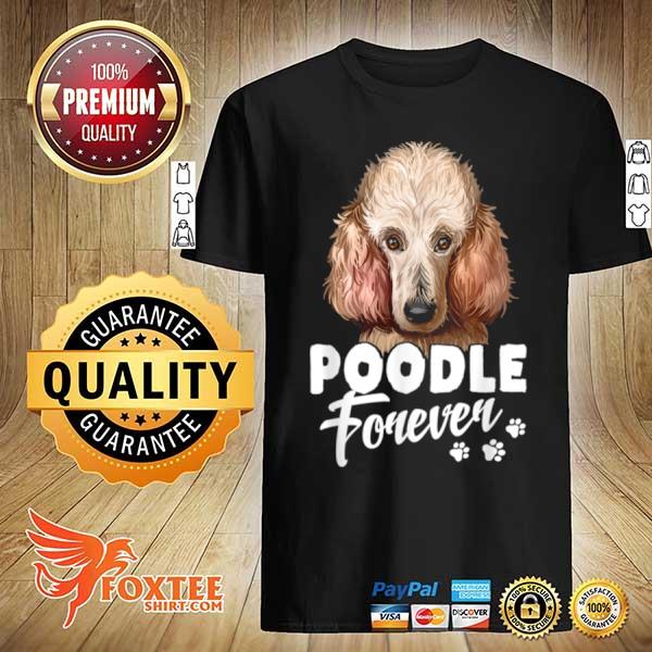 Dogs 365 Poodle Forever Dog Shirt