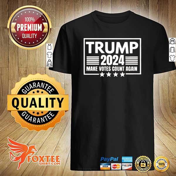 Donald Trump 2024 make votes count again shirt