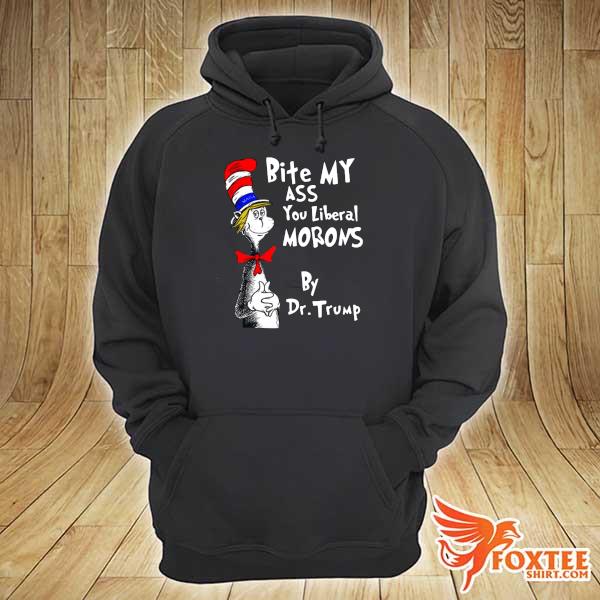 Dr seuss bite my ass you liberal morons by dr Trump s hoodie