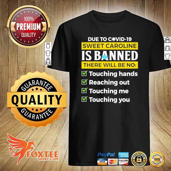 Due to covid-19 sweet caroline is banned there will be no touching– pandemic shirt