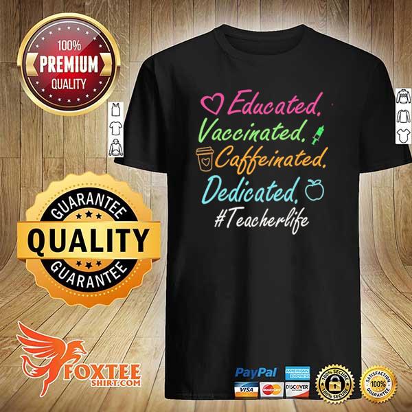 Educated vaccinated caffeinated dedicated teacher 2021 shirt