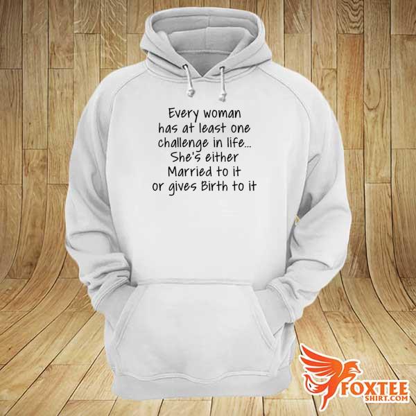 Every woman has at least one challenge in the life s hoodie