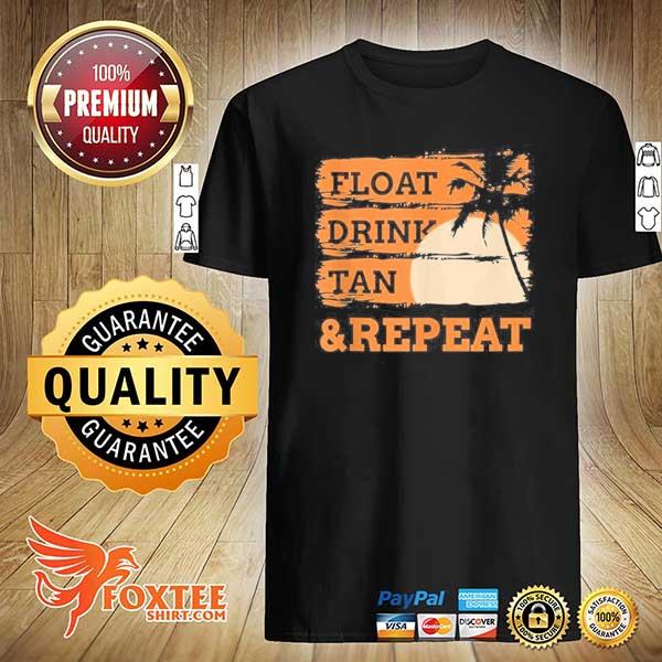 Float drink tan repeat summer swimming beach pool vacation shirt