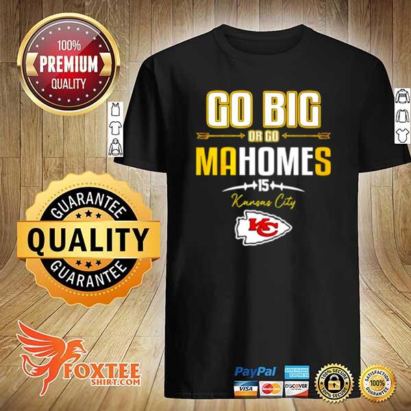 Go big or go mahomes 15 Kansas city Chiefs shirt