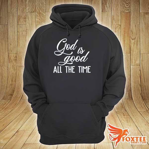 God is good all the time 2021 s hoodie