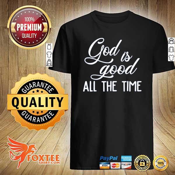 God is good all the time 2021 shirt