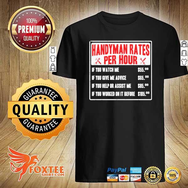 Handyman rates per hour if you watch me shirt