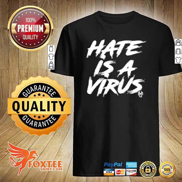 Hate is a virus shirt