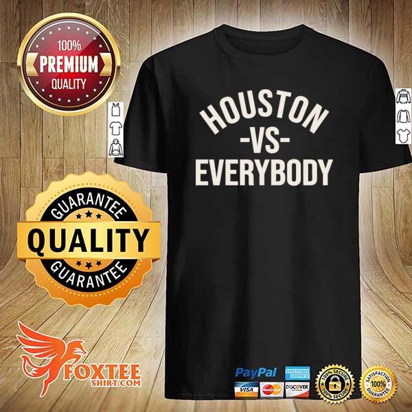 Houston vs everybody shirt