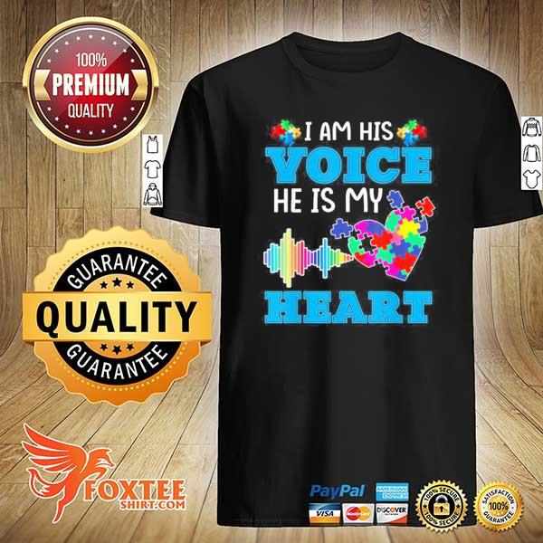 I am his voice he is my heart autism awareness shirt