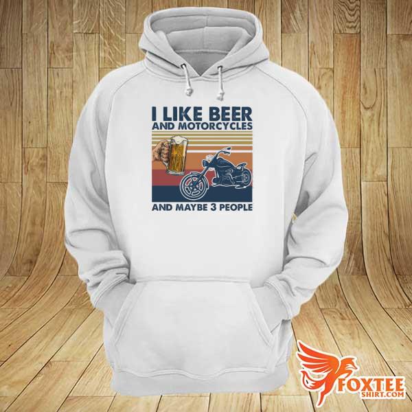 I like beer and motorcycles and maybe 3 people s hoodie