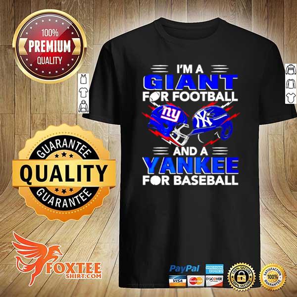 I'm a Giant for football and a Yankee for baseball shirt