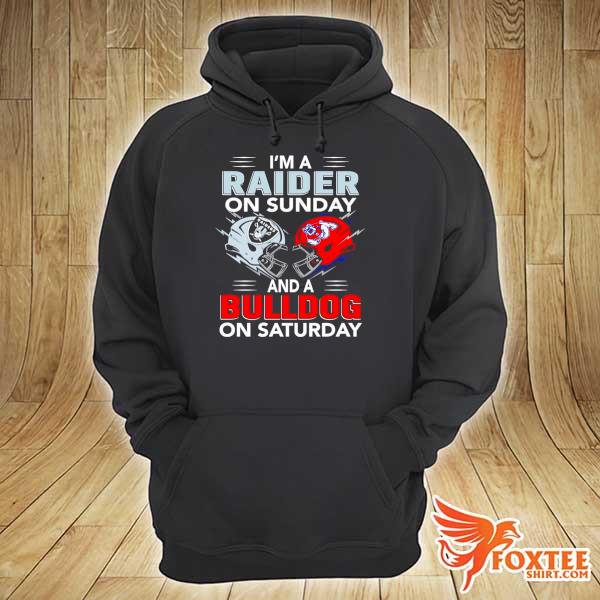 I'm a Raider on Sunday and a Bulldog on Saturday hoodie