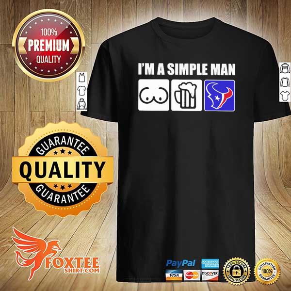 I'm a simple man beer vs houston texans football shirt