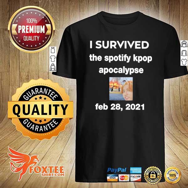 I Survived The Spotify Kpop Apocalypse Feb 28 2021 Shirt